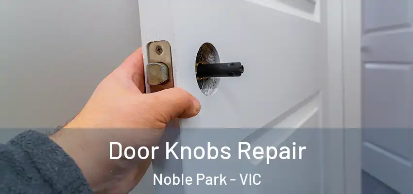 Door Knobs Repair Noble Park - VIC