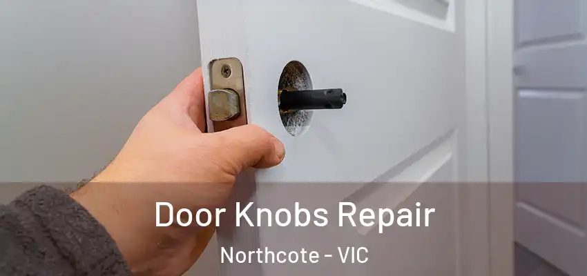 Door Knobs Repair Northcote - VIC