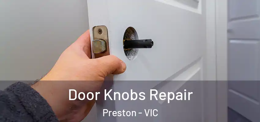 Door Knobs Repair Preston - VIC