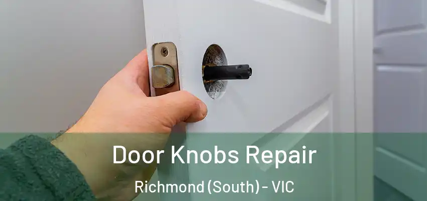 Door Knobs Repair Richmond (South) - VIC