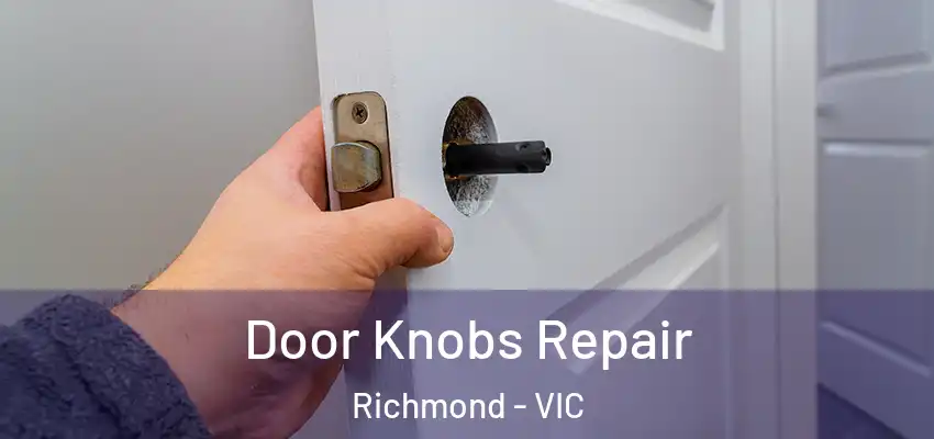 Door Knobs Repair Richmond - VIC