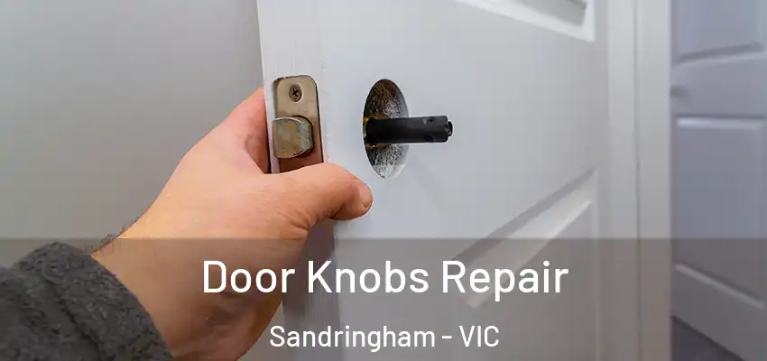 Door Knobs Repair Sandringham - VIC