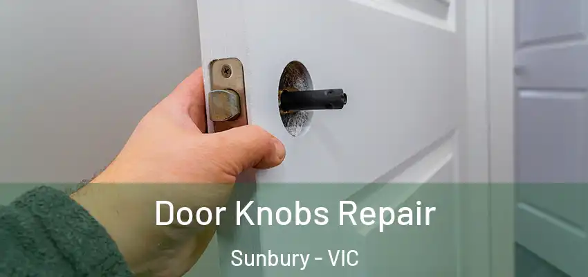 Door Knobs Repair Sunbury - VIC