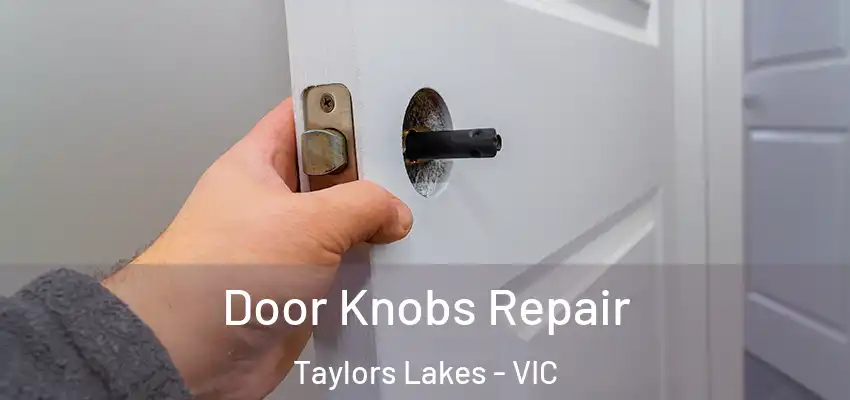 Door Knobs Repair Taylors Lakes - VIC