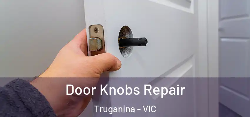 Door Knobs Repair Truganina - VIC