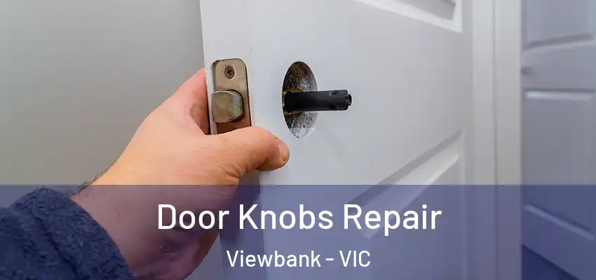 Door Knobs Repair Viewbank - VIC