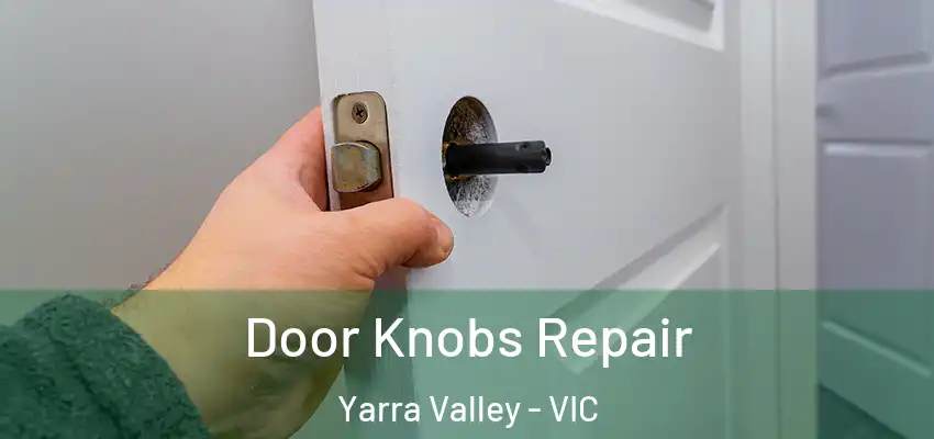 Door Knobs Repair Yarra Valley - VIC