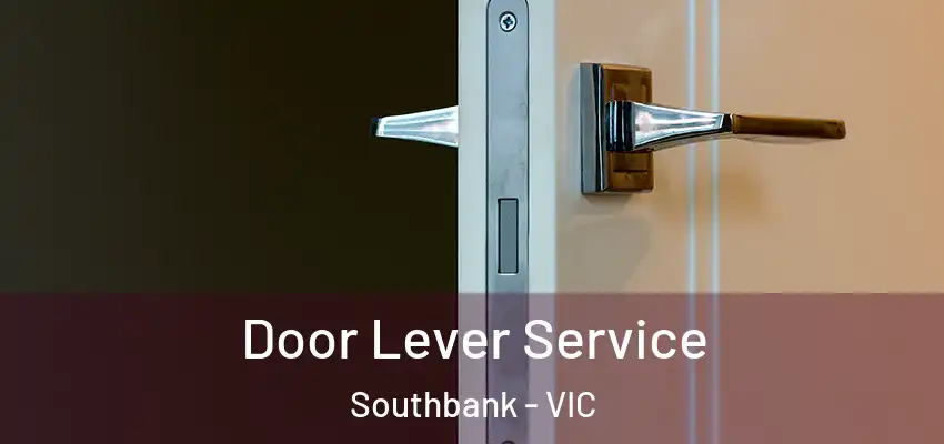 Door Lever Service Southbank - VIC