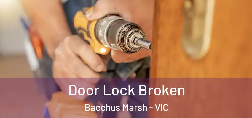 Door Lock Broken Bacchus Marsh - VIC