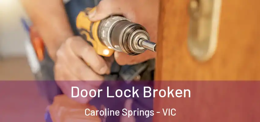 Door Lock Broken Caroline Springs - VIC