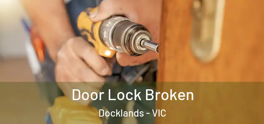 Door Lock Broken Docklands - VIC