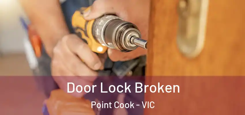 Door Lock Broken Point Cook - VIC