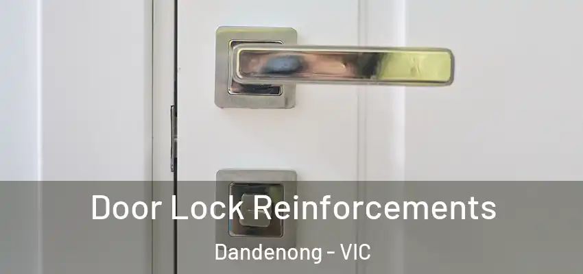 Door Lock Reinforcements Dandenong - VIC