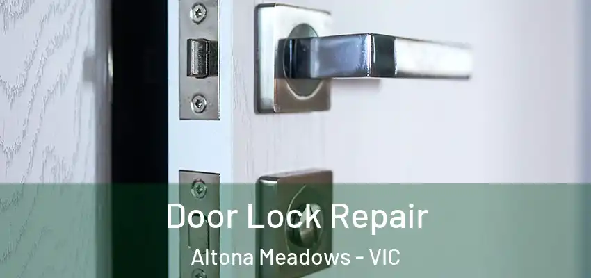 Door Lock Repair Altona Meadows - VIC