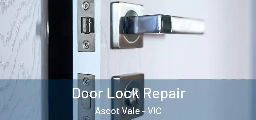 Door Lock Repair Ascot Vale - VIC