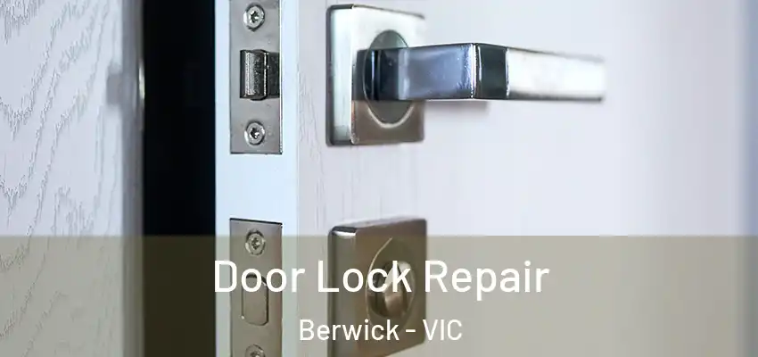 Door Lock Repair Berwick - VIC