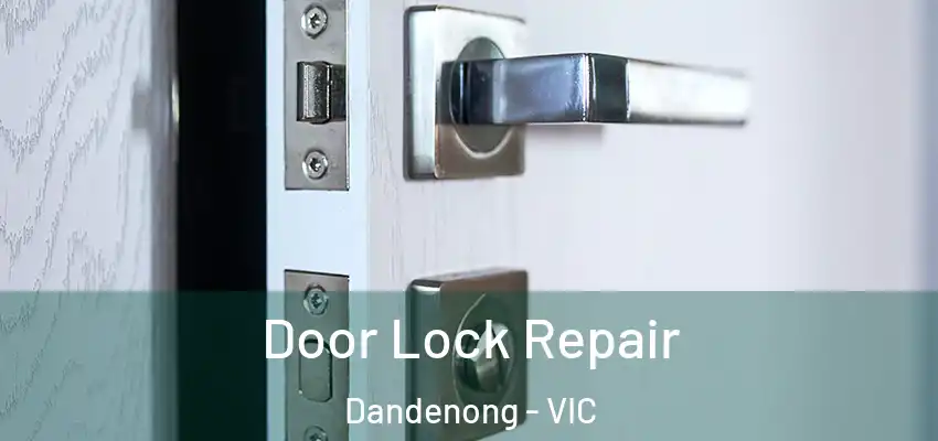 Door Lock Repair Dandenong - VIC