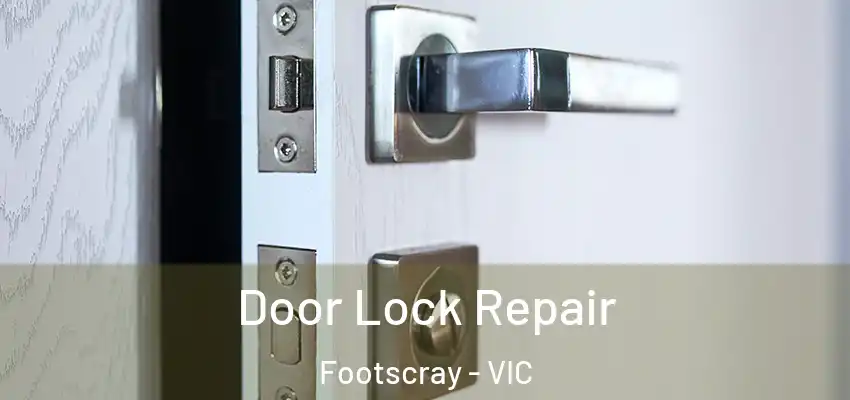 Door Lock Repair Footscray - VIC