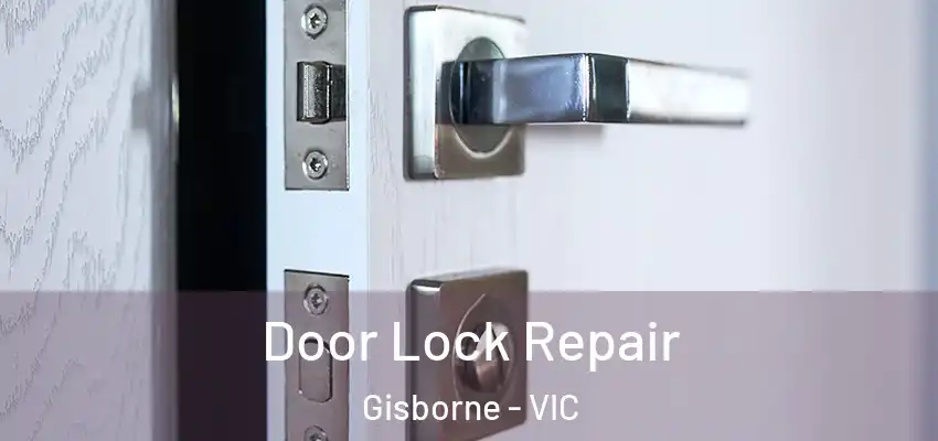 Door Lock Repair Gisborne - VIC