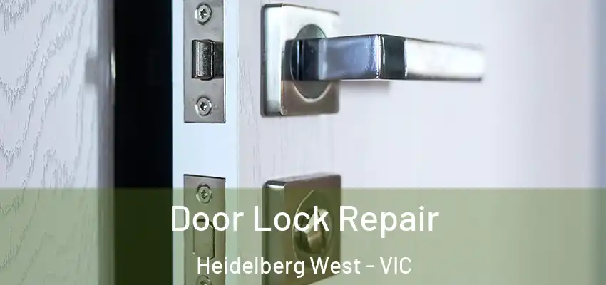 Door Lock Repair Heidelberg West - VIC