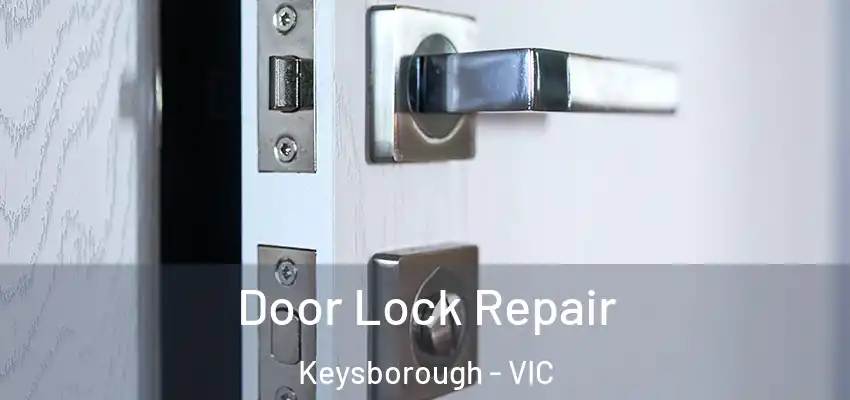 Door Lock Repair Keysborough - VIC