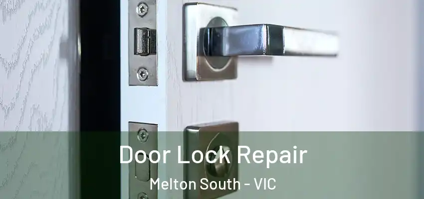 Door Lock Repair Melton South - VIC