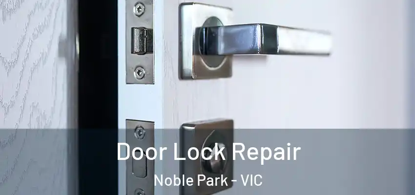 Door Lock Repair Noble Park - VIC
