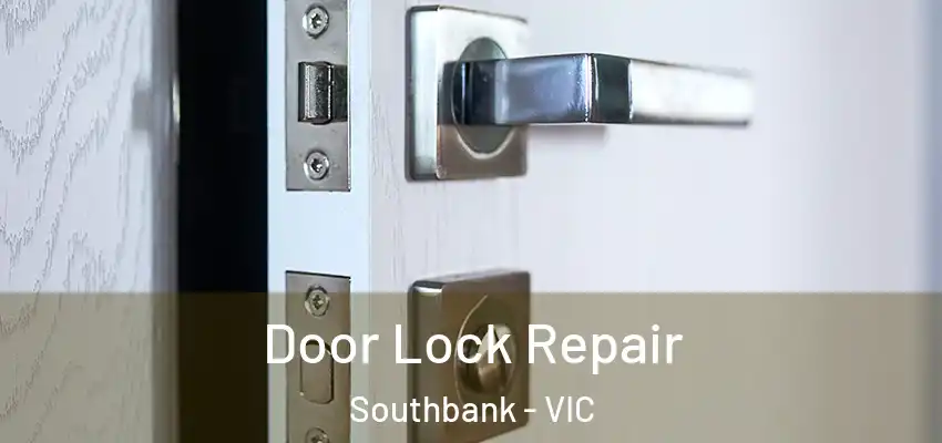 Door Lock Repair Southbank - VIC