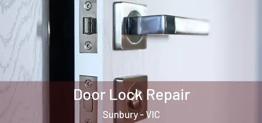 Door Lock Repair Sunbury - VIC