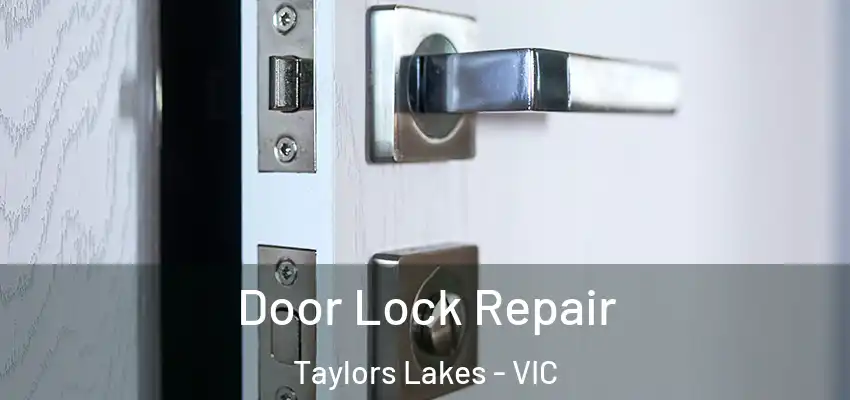 Door Lock Repair Taylors Lakes - VIC
