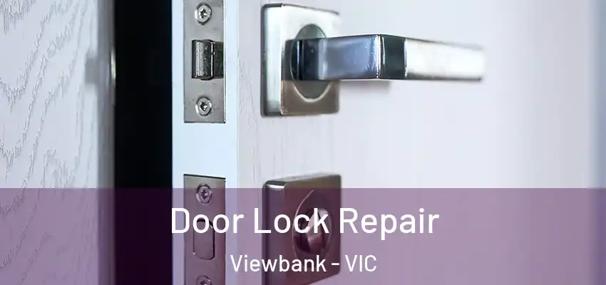 Door Lock Repair Viewbank - VIC