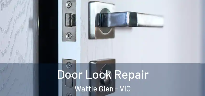 Door Lock Repair Wattle Glen - VIC