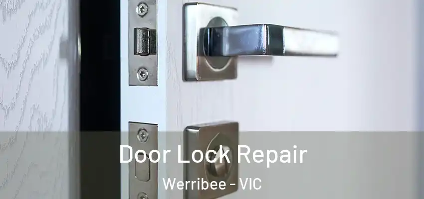 Door Lock Repair Werribee - VIC