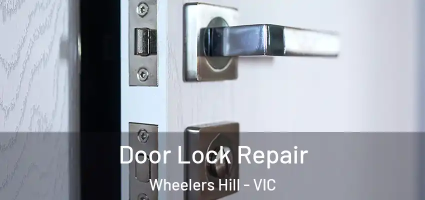 Door Lock Repair Wheelers Hill - VIC