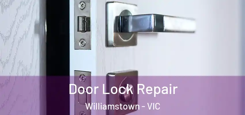 Door Lock Repair Williamstown - VIC