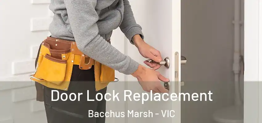 Door Lock Replacement Bacchus Marsh - VIC