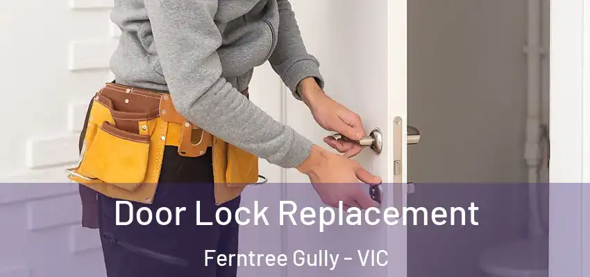Door Lock Replacement Ferntree Gully - VIC