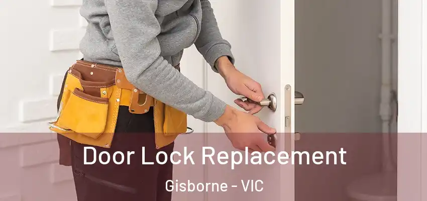Door Lock Replacement Gisborne - VIC