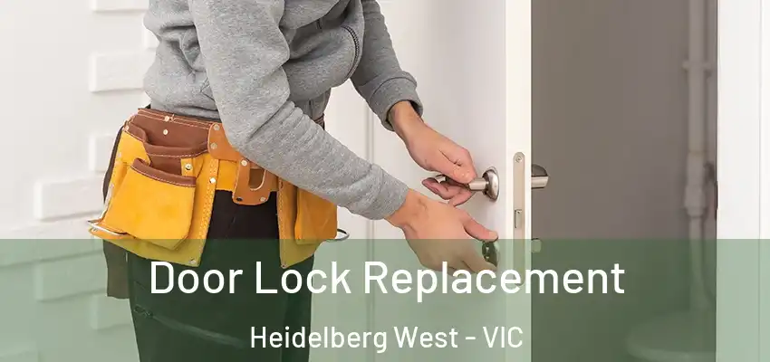 Door Lock Replacement Heidelberg West - VIC