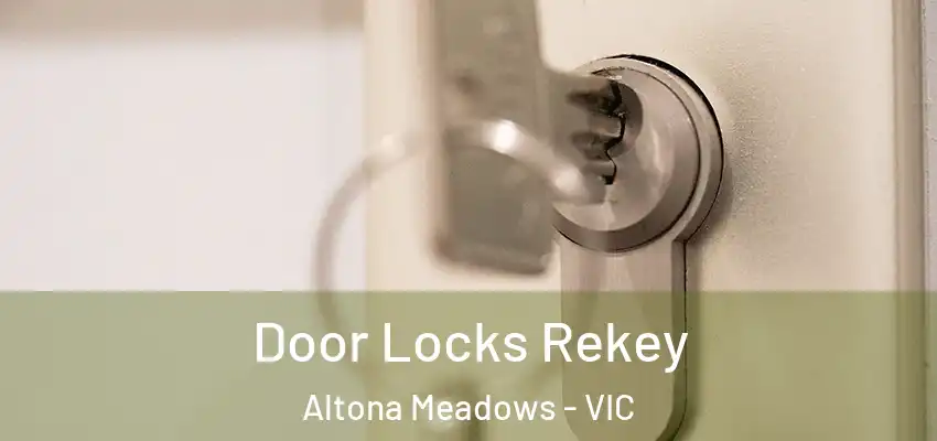 Door Locks Rekey Altona Meadows - VIC