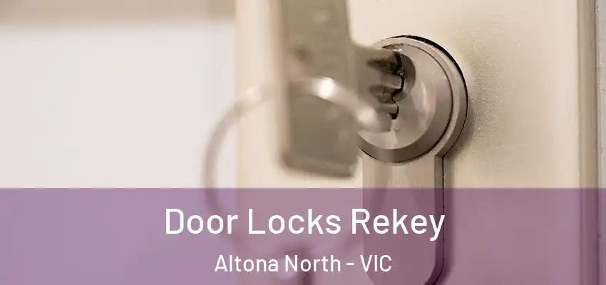 Door Locks Rekey Altona North - VIC