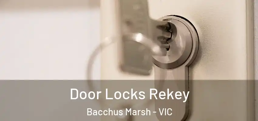 Door Locks Rekey Bacchus Marsh - VIC