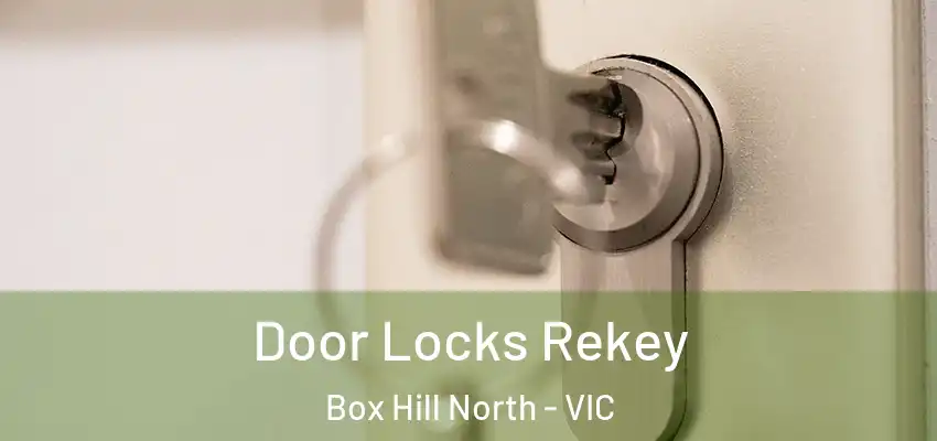 Door Locks Rekey Box Hill North - VIC