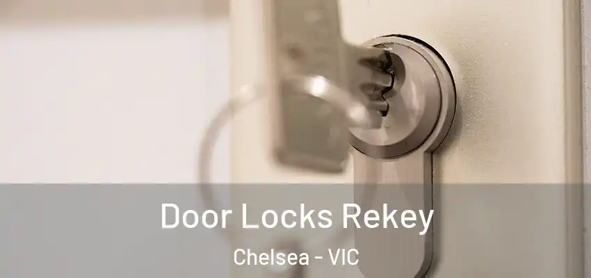 Door Locks Rekey Chelsea - VIC