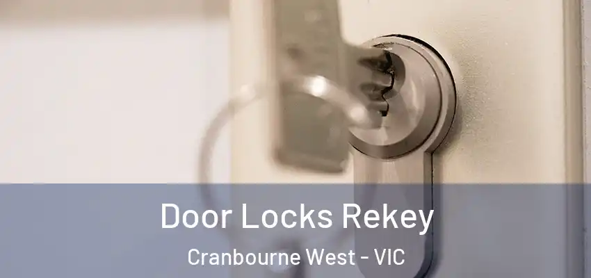 Door Locks Rekey Cranbourne West - VIC