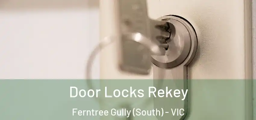Door Locks Rekey Ferntree Gully (South) - VIC