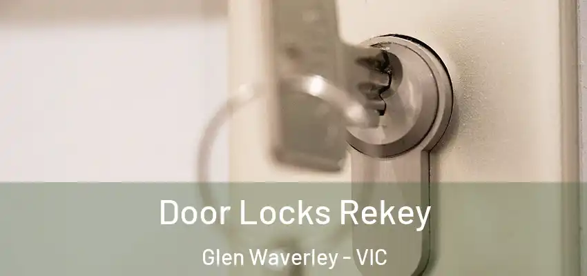 Door Locks Rekey Glen Waverley - VIC
