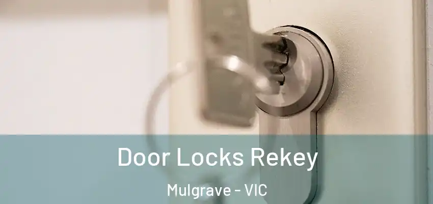  Door Locks Rekey Mulgrave - VIC