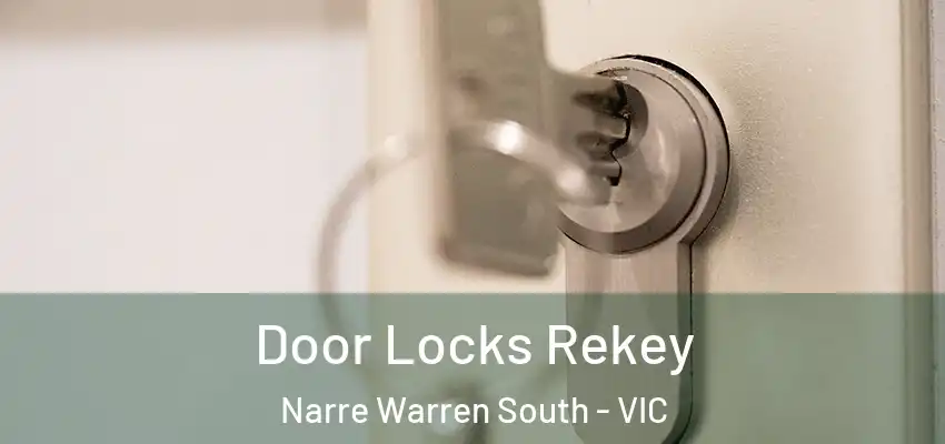 Door Locks Rekey Narre Warren South - VIC