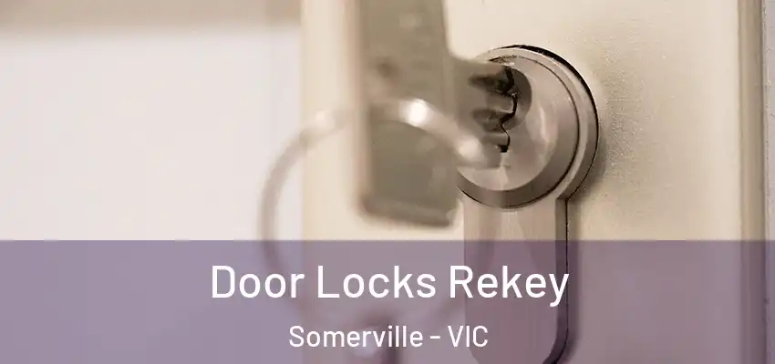 Door Locks Rekey Somerville - VIC
